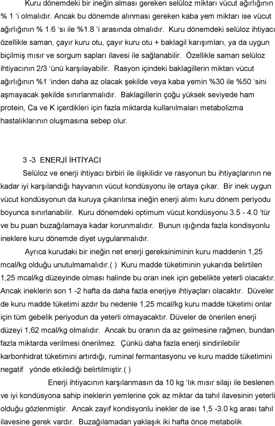 Özellikle saman selüloz ihtiyacının 2/3 ünü karşılayabilir.