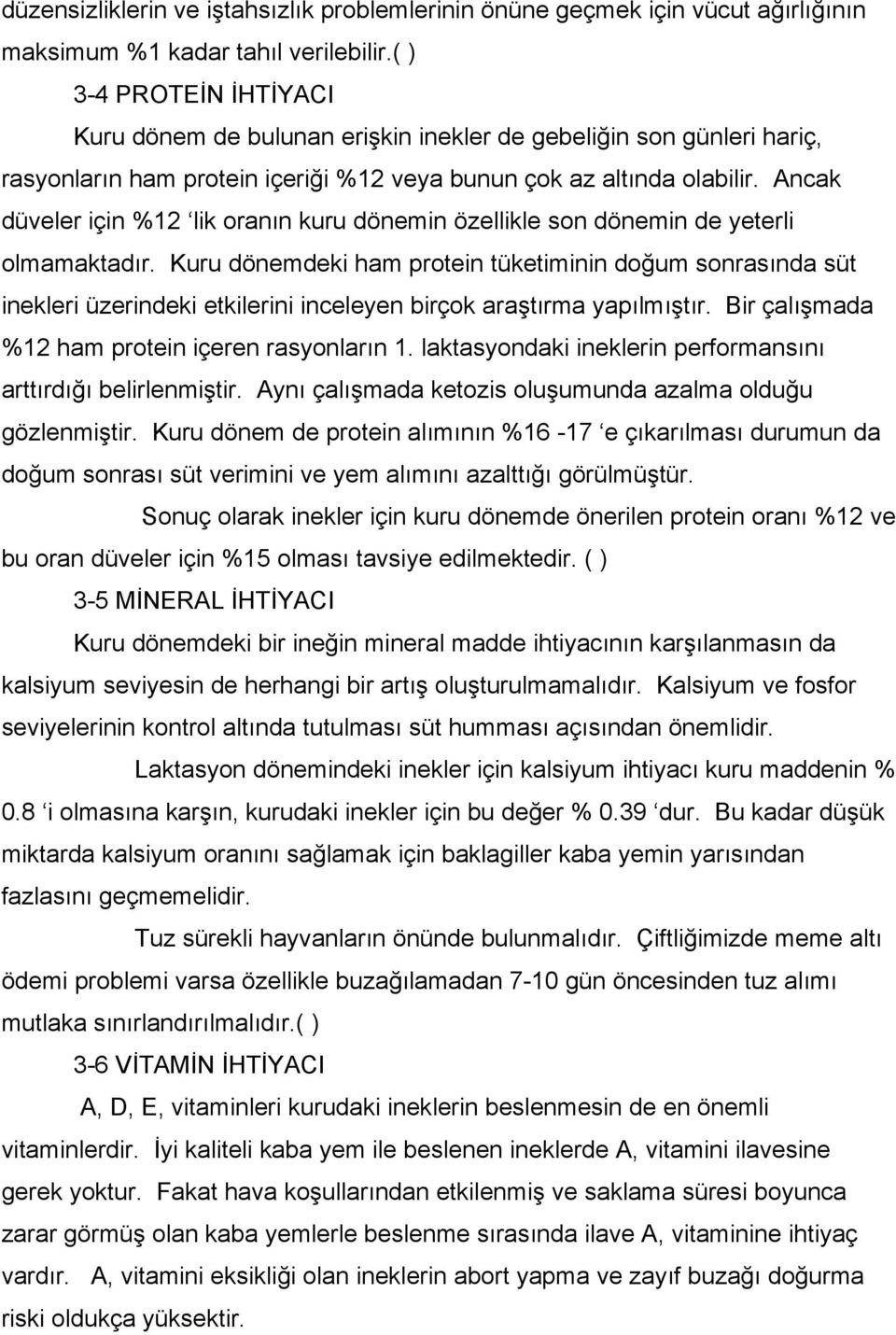 Ancak düveler için %12 lik oranın kuru dönemin özellikle son dönemin de yeterli olmamaktadır.