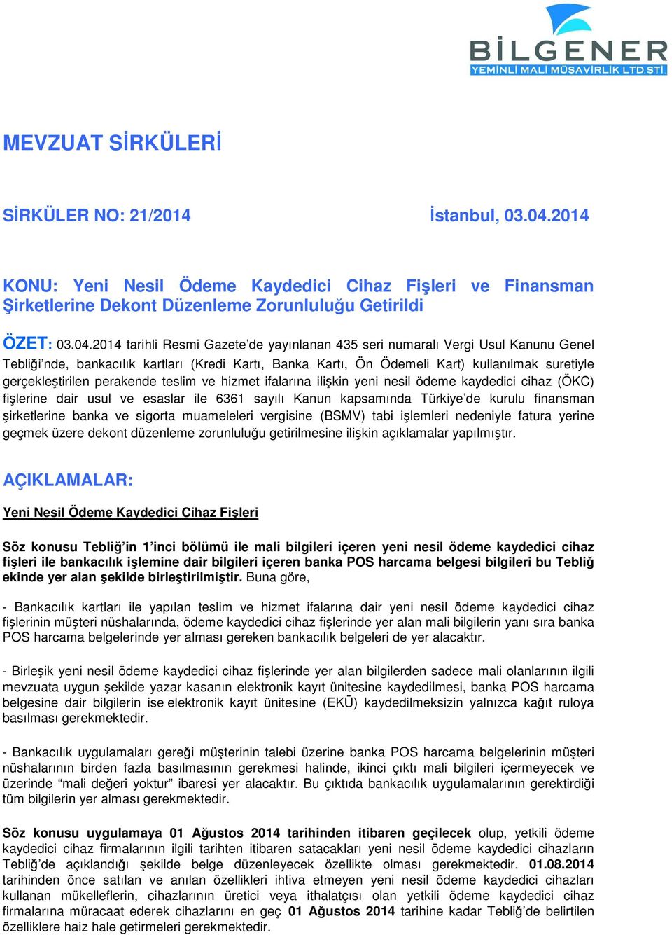 2014 tarihli Resmi Gazete de yayınlanan 435 seri numaralı Vergi Usul Kanunu Genel Tebliği nde, bankacılık kartları (Kredi Kartı, Banka Kartı, Ön Ödemeli Kart) kullanılmak suretiyle gerçekleştirilen