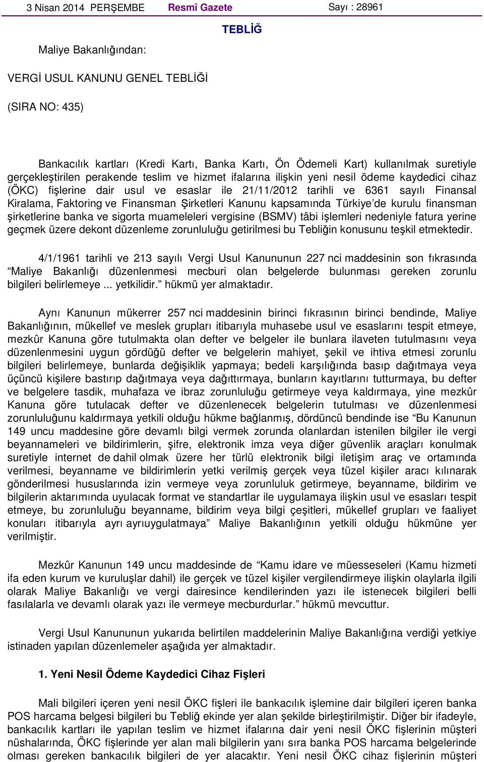 Faktoring ve Finansman Şirketleri Kanunu kapsamında Türkiye de kurulu finansman şirketlerine banka ve sigorta muameleleri vergisine (BSMV) tâbi işlemleri nedeniyle fatura yerine geçmek üzere dekont