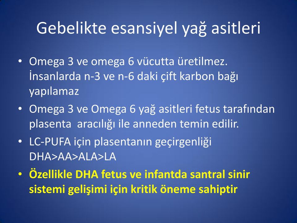 fetus tarafından plasenta aracılığı ile anneden temin edilir.