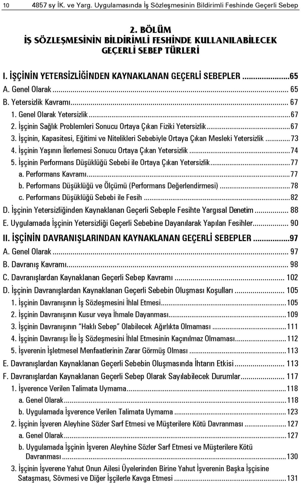 İşçinin Sağlık Problemleri Sonucu Ortaya Çıkan Fiziki Yetersizlik... 67 3. İşçinin, Kapasitesi, Eğitimi ve Nitelikleri Sebebiyle Ortaya Çıkan Mesleki Yetersizlik... 73 4.