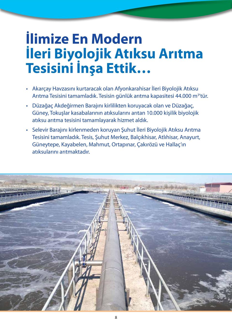 Düzağaç Akdeğirmen Barajını kirlilikten koruyacak olan ve Düzağaç, Güney, Tokuşlar kasabalarının atıksularını arıtan 10.