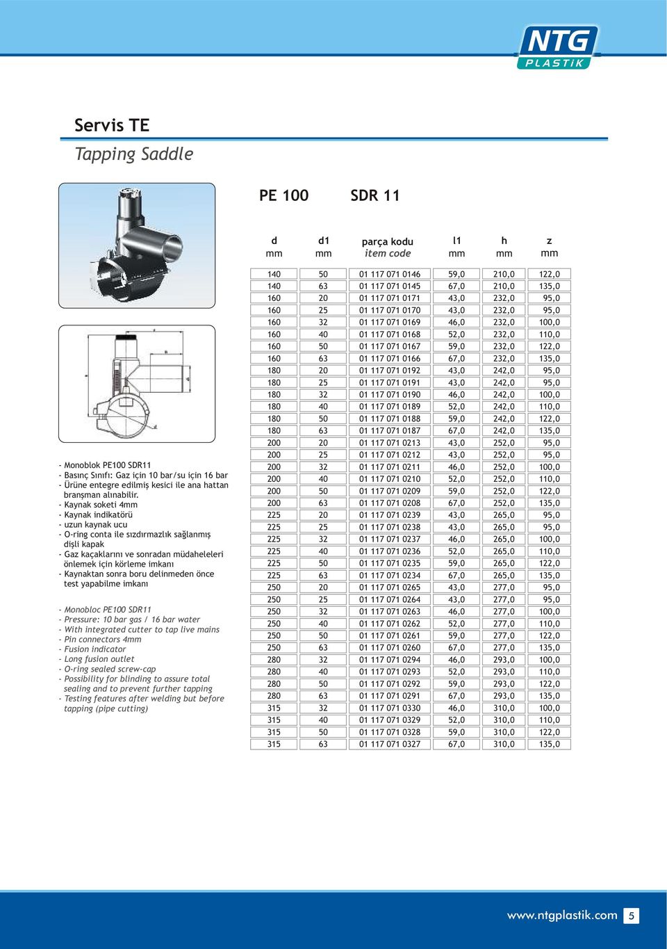 elinmeen önce test yapabilme imkaný - Monobloc PE100 SDR11 - Wit integrate cutter to tap live mains - Pin connectors 4 - Fusion inicator - Long fusion outlet - O-ring seale screw-cap - Possibility