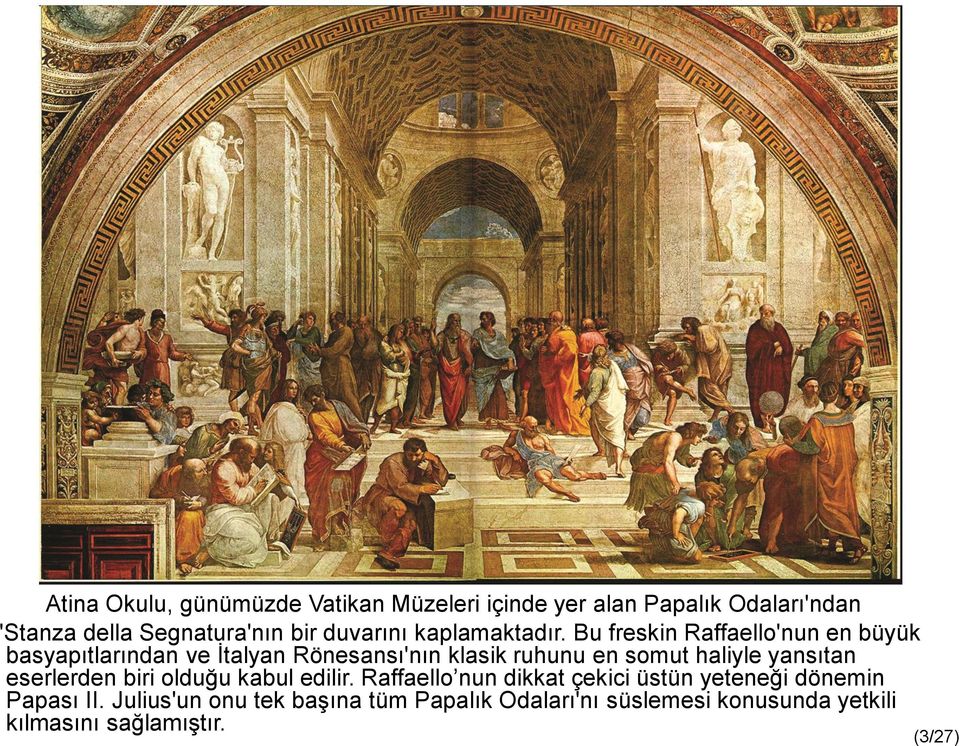 Bu freskin Raffaello'nun en büyük basyapıtlarından ve İtalyan Rönesansı'nın klasik ruhunu en somut haliyle