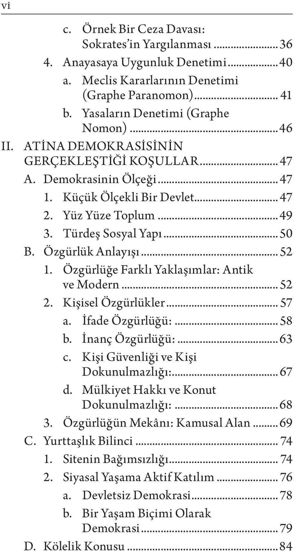 Özgürlüğe Farklı Yaklaşımlar: Antik ve Modern... 52 2. Kişisel Özgürlükler... 57 a. İfade Özgürlüğü:... 58 b. İnanç Özgürlüğü:... 63 c. Kişi Güvenliği ve Kişi Dokunulmazlığı:... 67 d.