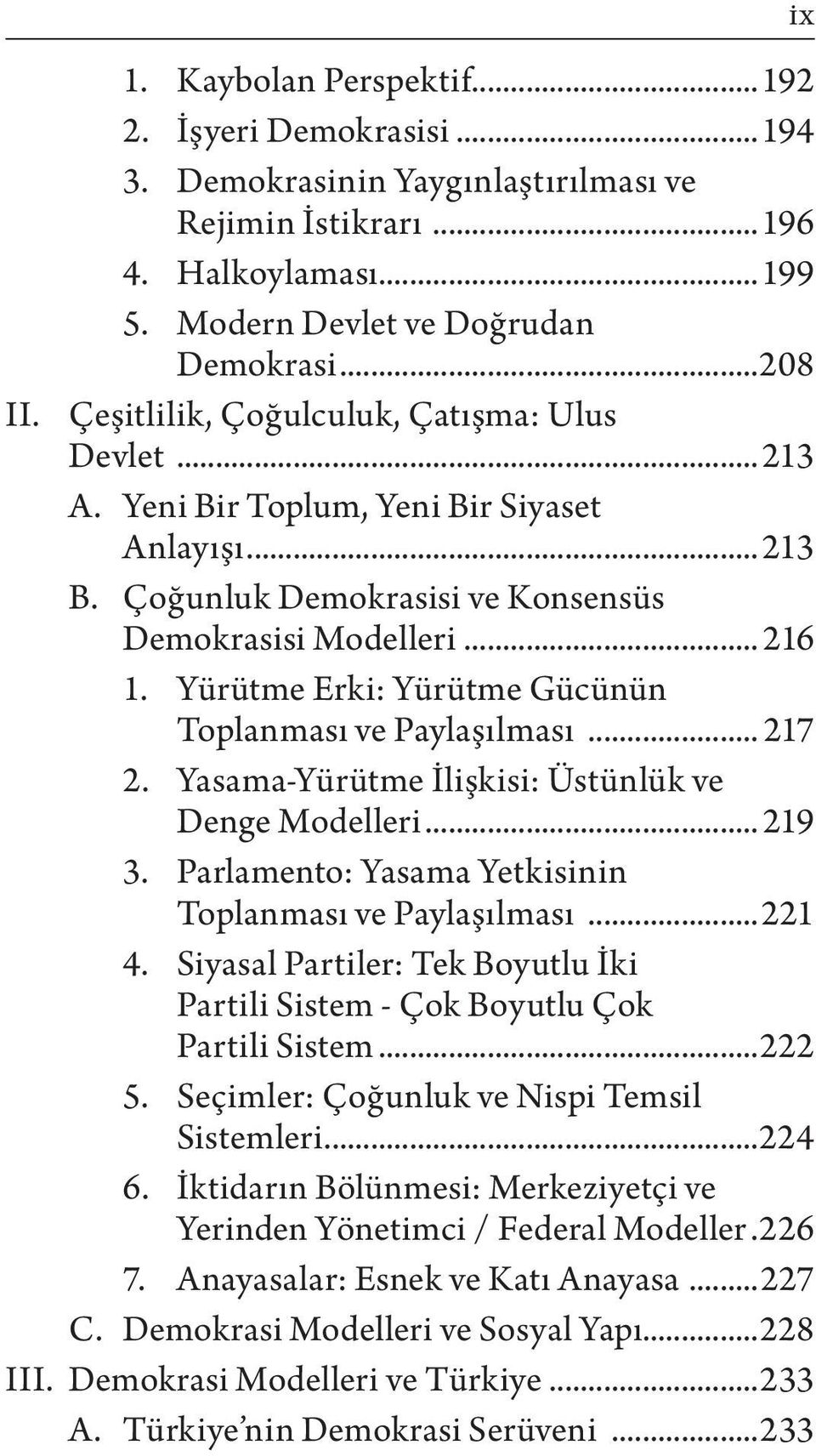 Yürütme Erki: Yürütme Gücünün Toplanması ve Paylaşılması... 217 2. Yasama-Yürütme İlişkisi: Üstünlük ve Denge Modelleri... 219 3. Parlamento: Yasama Yetkisinin Toplanması ve Paylaşılması...221 4.