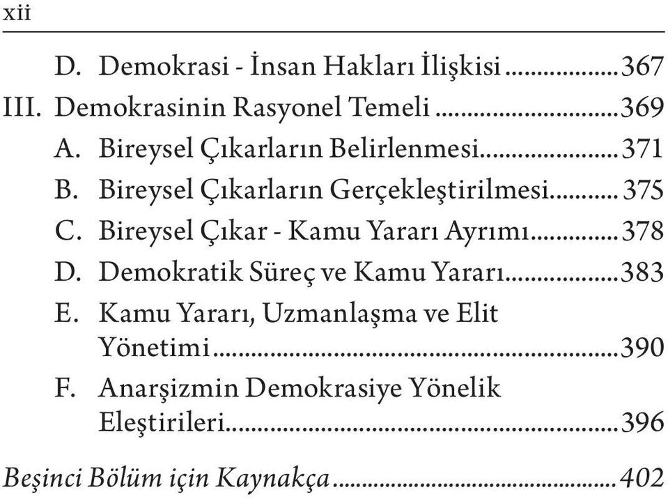 Bireysel Çıkar - Kamu Yararı Ayrımı...378 D. Demokratik Süreç ve Kamu Yararı...383 E.