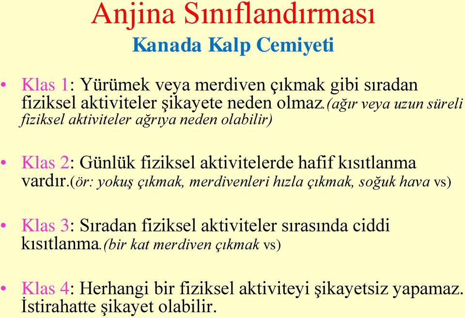 (ağır veya uzun süreli fiziksel aktiviteler ağrıya neden olabilir) Klas 2: Günlük fiziksel aktivitelerde hafif kısıtlanma