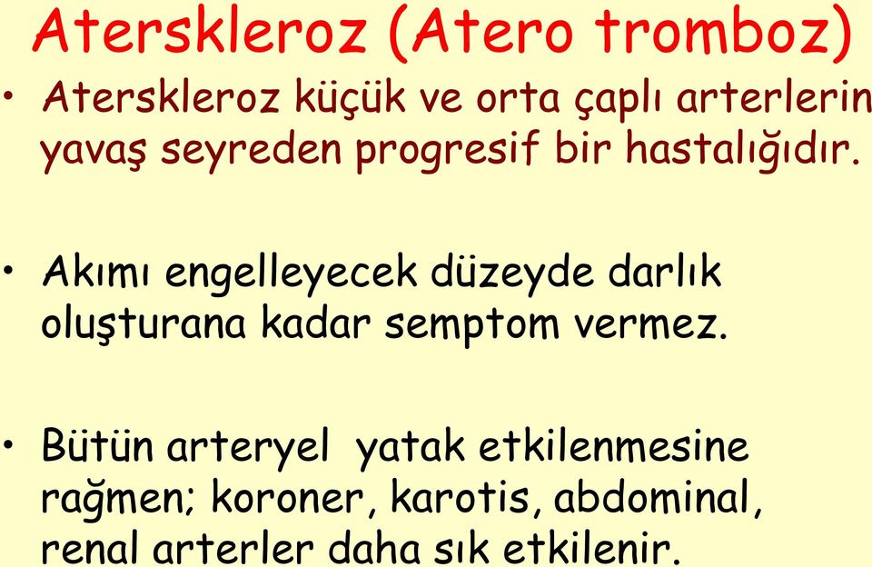 Akımı engelleyecek düzeyde darlık oluşturana kadar semptom vermez.