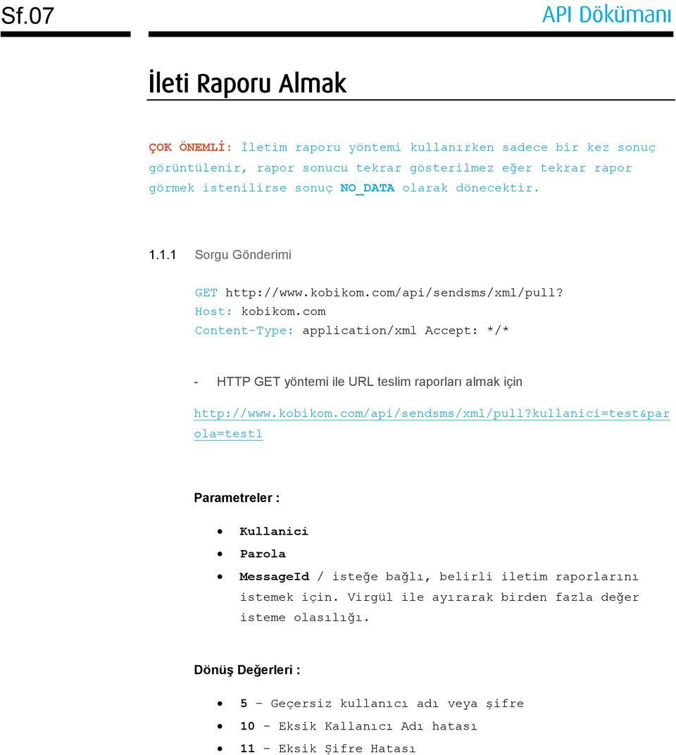 com Content-Type: application/xml Accept: */* - HTTP GET yöntemi ile URL teslim raporları almak için http://www.kobikom.com/api/sendsms/xml/pull?