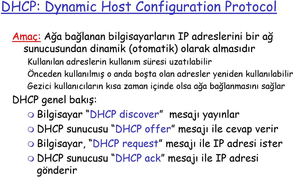 kullanıcıların kısa zaman içinde olsa ağa bağlanmasını sağlar DHCP genel bakış: Bilgisayar DHCP discover mesajı yayınlar DHCP sunucusu