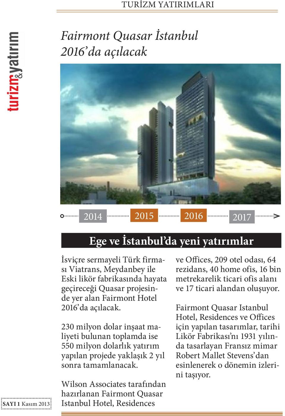 Wilson Associates tarafından hazırlanan Fairmont Quasar Istanbul Hotel, Residences ve Offices, 209 otel odası, 64 rezidans, 40 home ofis, 16 bin metrekarelik ticari ofis alanı ve 17 ticari