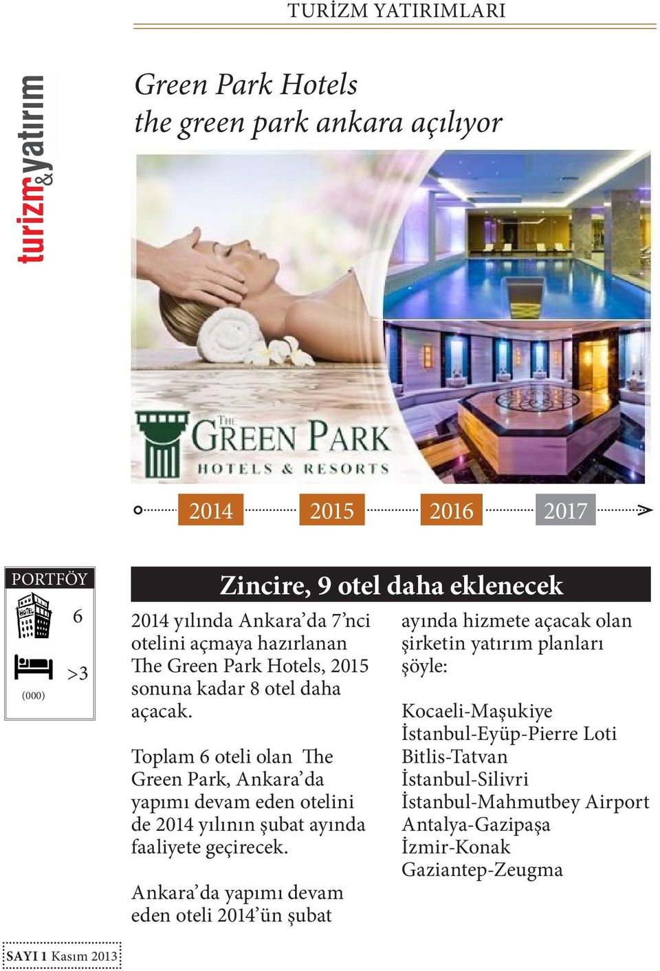 Toplam 6 oteli olan The Green Park, Ankara da yapımı devam eden otelini de yılının şubat ayında faaliyete geçirecek.