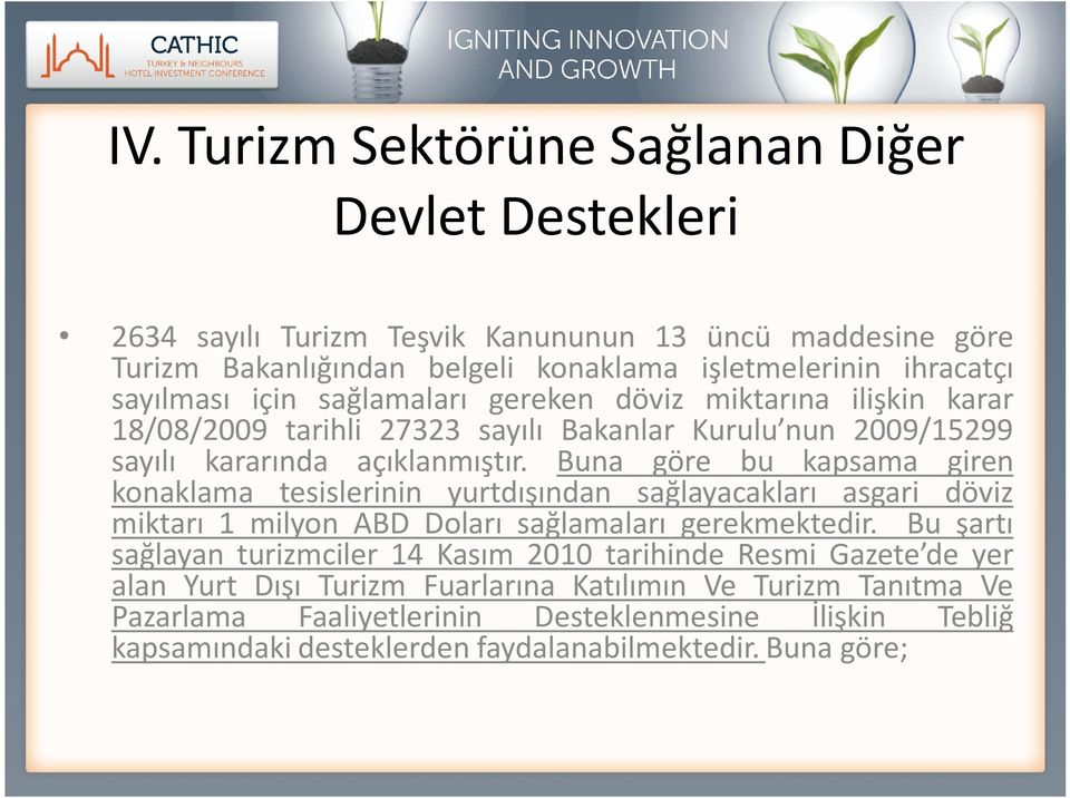 Buna göre bu kapsama giren konaklama tesislerinin yurtdışından sağlayacakları asgari döviz miktarı 1 milyon ABD Doları sağlamaları gerekmektedir.