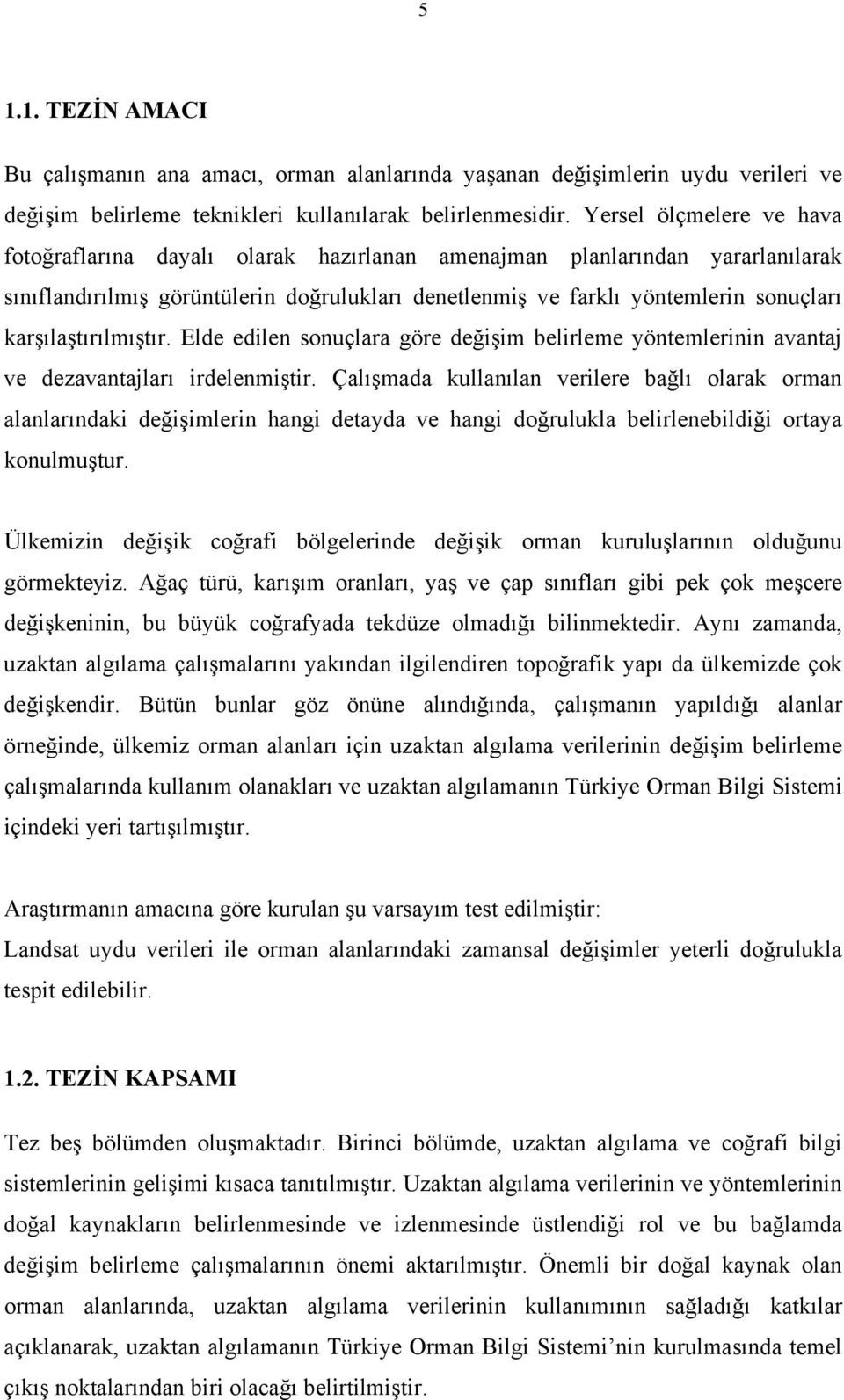 karşılaştırılmıştır. Elde edilen sonuçlara göre değişim belirleme yöntemlerinin avantaj ve dezavantajları irdelenmiştir.