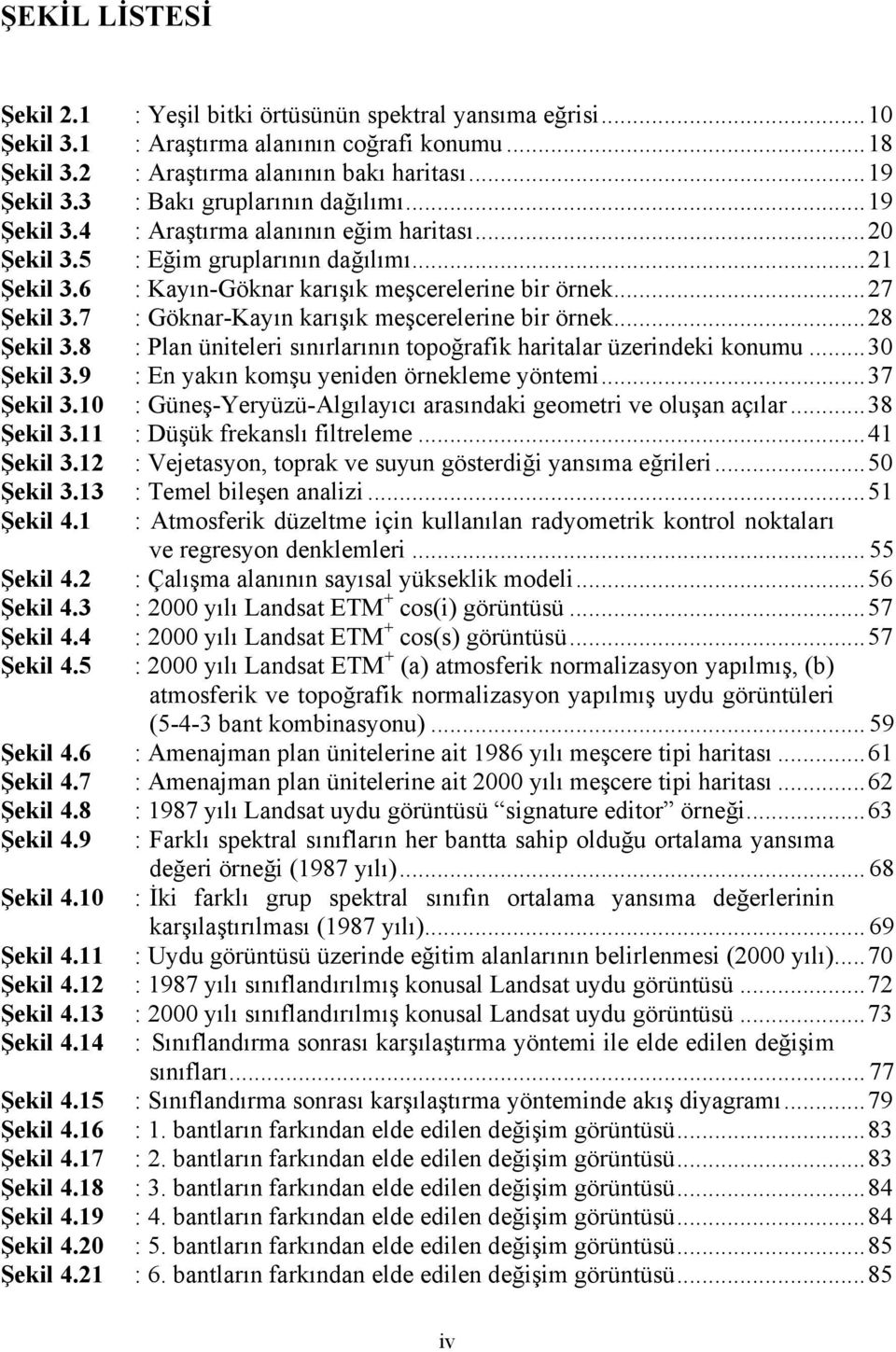 7 : Göknar-Kayın karışık meşcerelerine bir örnek...28 Şekil 3.8 : Plan üniteleri sınırlarının topoğrafik haritalar üzerindeki konumu...30 Şekil 3.9 : En yakın komşu yeniden örnekleme yöntemi.