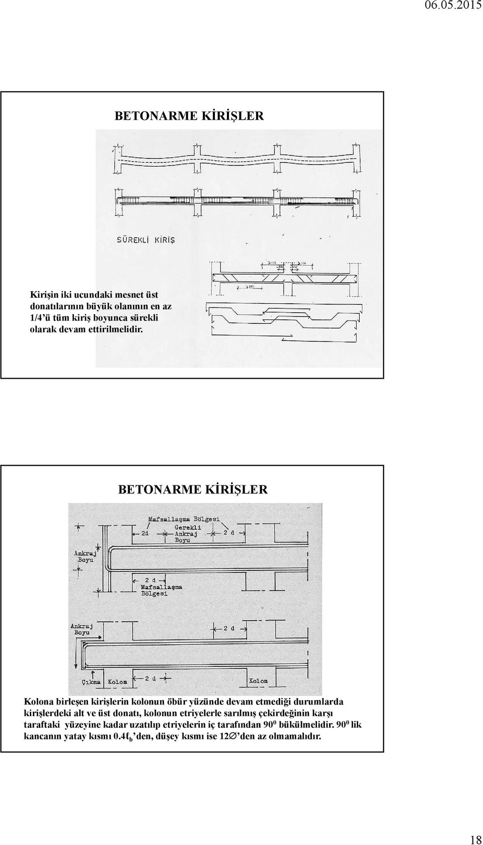 BETONARME KİRİŞLER Kolona birleşen kirişlerin kolonun öbür yüzünde devam etmediği durumlarda kirişlerdeki alt ve üst