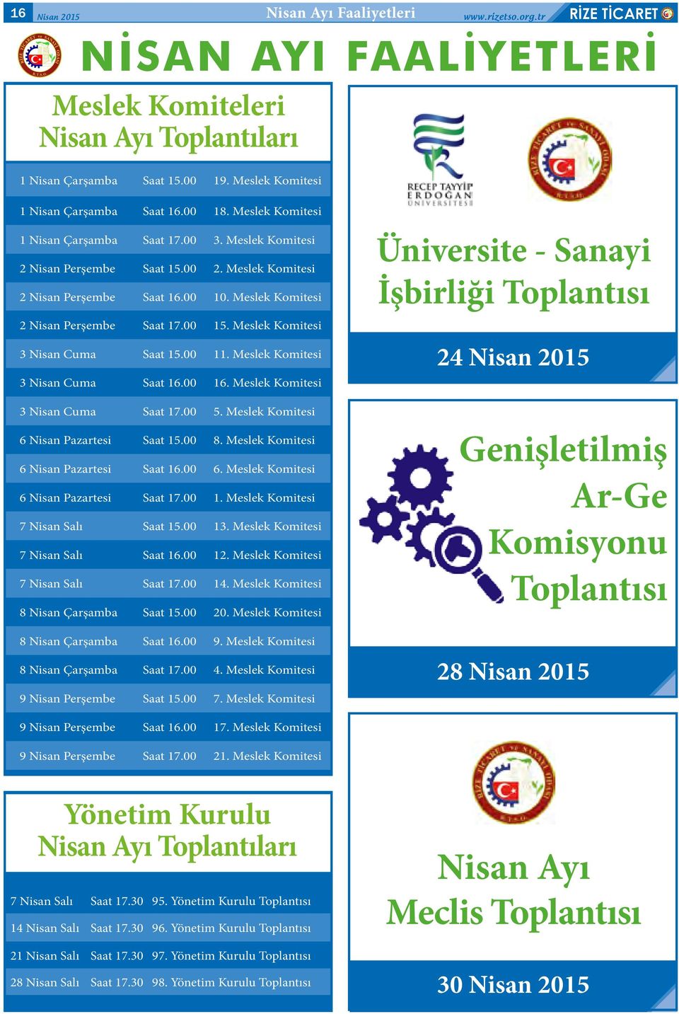 Meslek Komitesi 3 Nisan Cuma Saat 15.00 11. Meslek Komitesi 3 Nisan Cuma Saat 16.00 16. Meslek Komitesi 3 Nisan Cuma Saat 17.00 5. Meslek Komitesi 6 Nisan Pazartesi Saat 15.00 8.