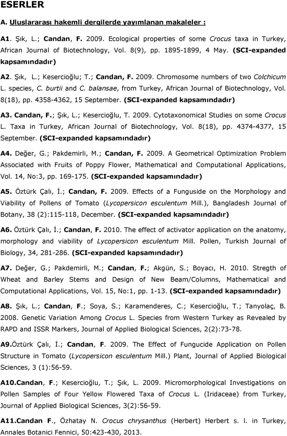 balansae, from Turkey, African Journal of Biotechnology, Vol. 8(18), pp. 4358-4362, 15 September. (SCI-expanded kapsamındadır) A3. Candan, F.; Şık, L.; Kesercioğlu, T. 2009.