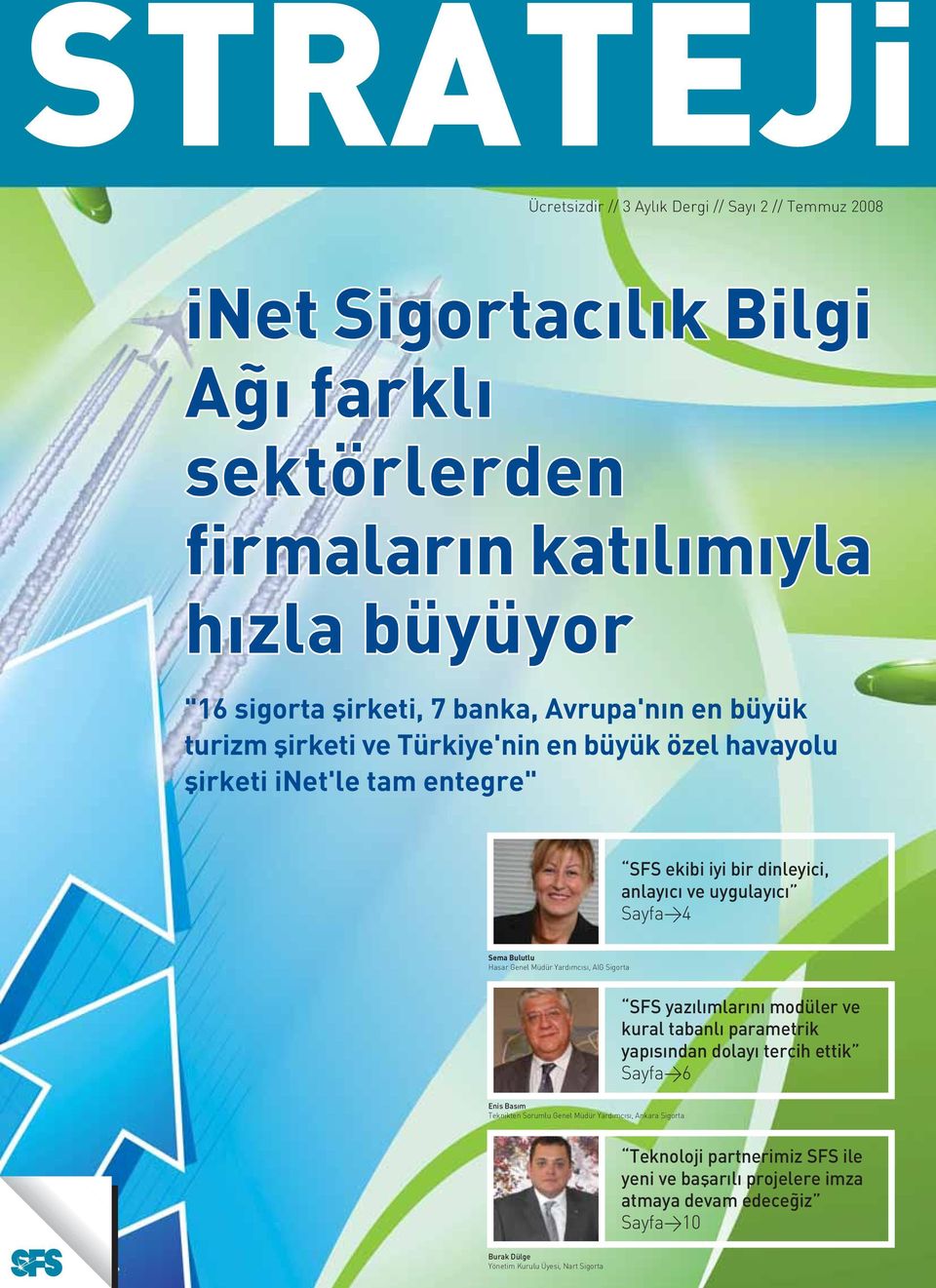 Sigorta SFS yazýlýmlarýný modüler ve kural tabanlý parametrik yapýsýndan dolayý tercih ettik Sayfa>6 Enis Basým Teknikten Sorumlu Genel Müdür