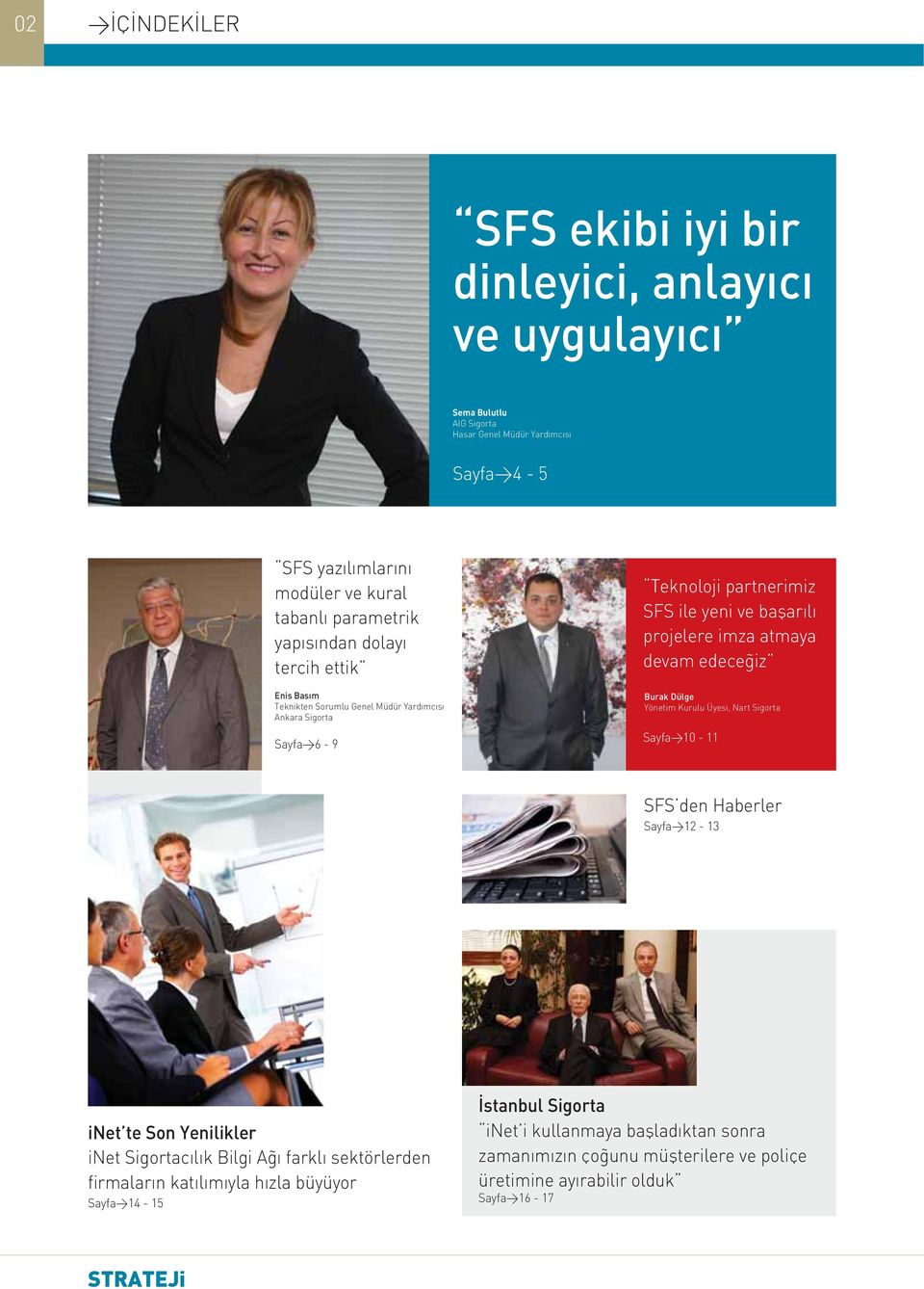 atmaya devam edeceðiz Burak Dülge Yönetim Kurulu Üyesi, Nart Sigorta Sayfa>10-11 SFS den Haberler Sayfa>12-13 inet te Son Yenilikler inet Sigortacýlýk Bilgi Aðý farklý sektörlerden