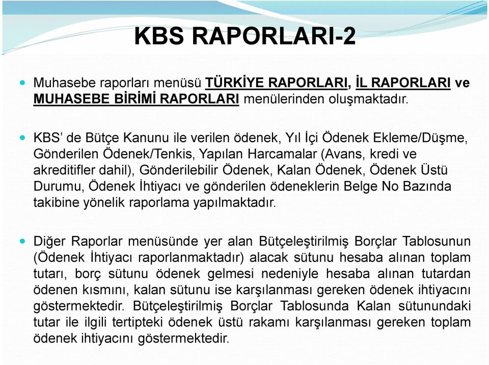 Üstü Durumu, Ödenek İhtiyacı ve gönderilen ödeneklerin Belge No Bazında takibine yönelik raporlama yapılmaktadır.