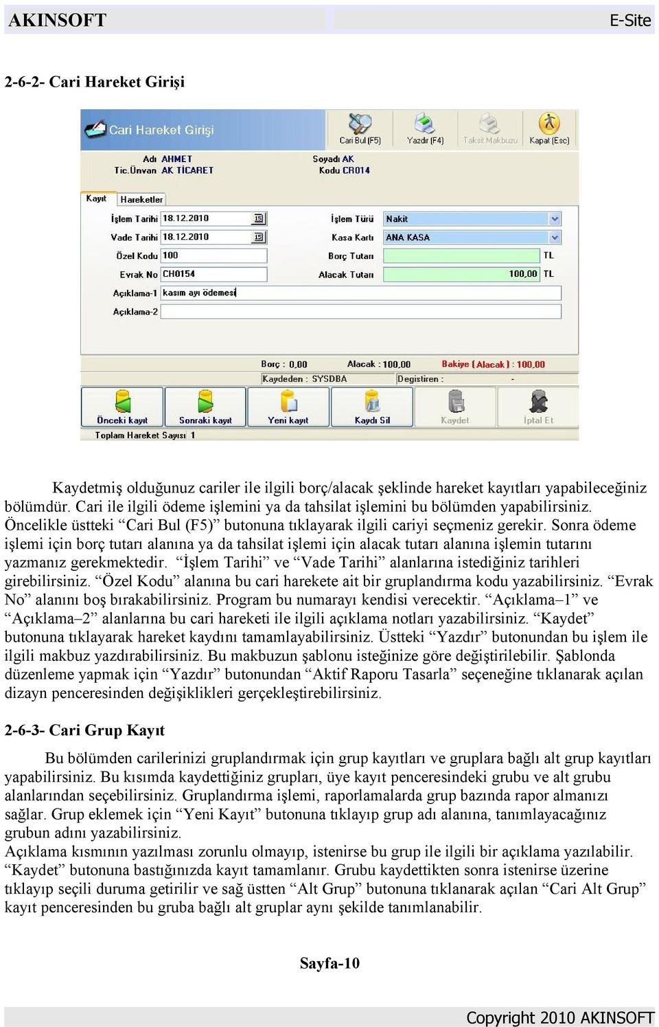 Sonra ödeme işlemi için borç tutarı alanına ya da tahsilat işlemi için alacak tutarı alanına işlemin tutarını yazmanız gerekmektedir.