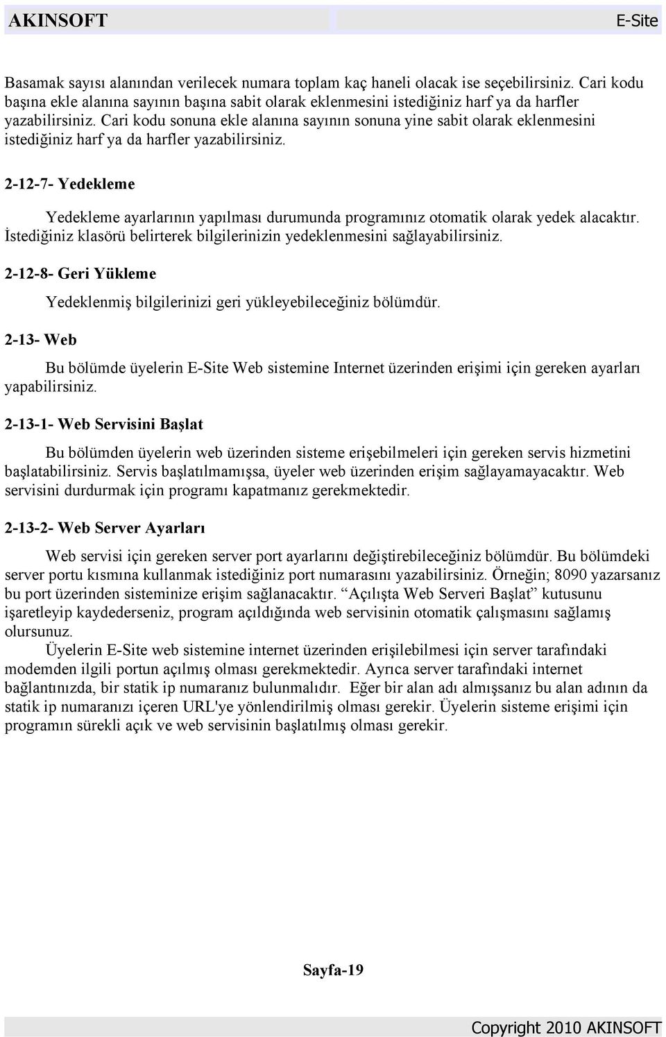 Cari kodu sonuna ekle alanına sayının sonuna yine sabit olarak eklenmesini istediğiniz harf ya da harfler yazabilirsiniz.