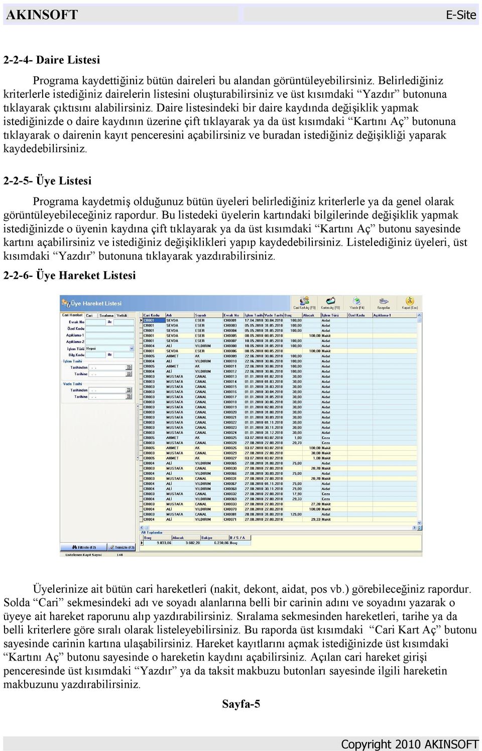 Daire listesindeki bir daire kaydında değişiklik yapmak istediğinizde o daire kaydının üzerine çift tıklayarak ya da üst kısımdaki Kartını Aç butonuna tıklayarak o dairenin kayıt penceresini