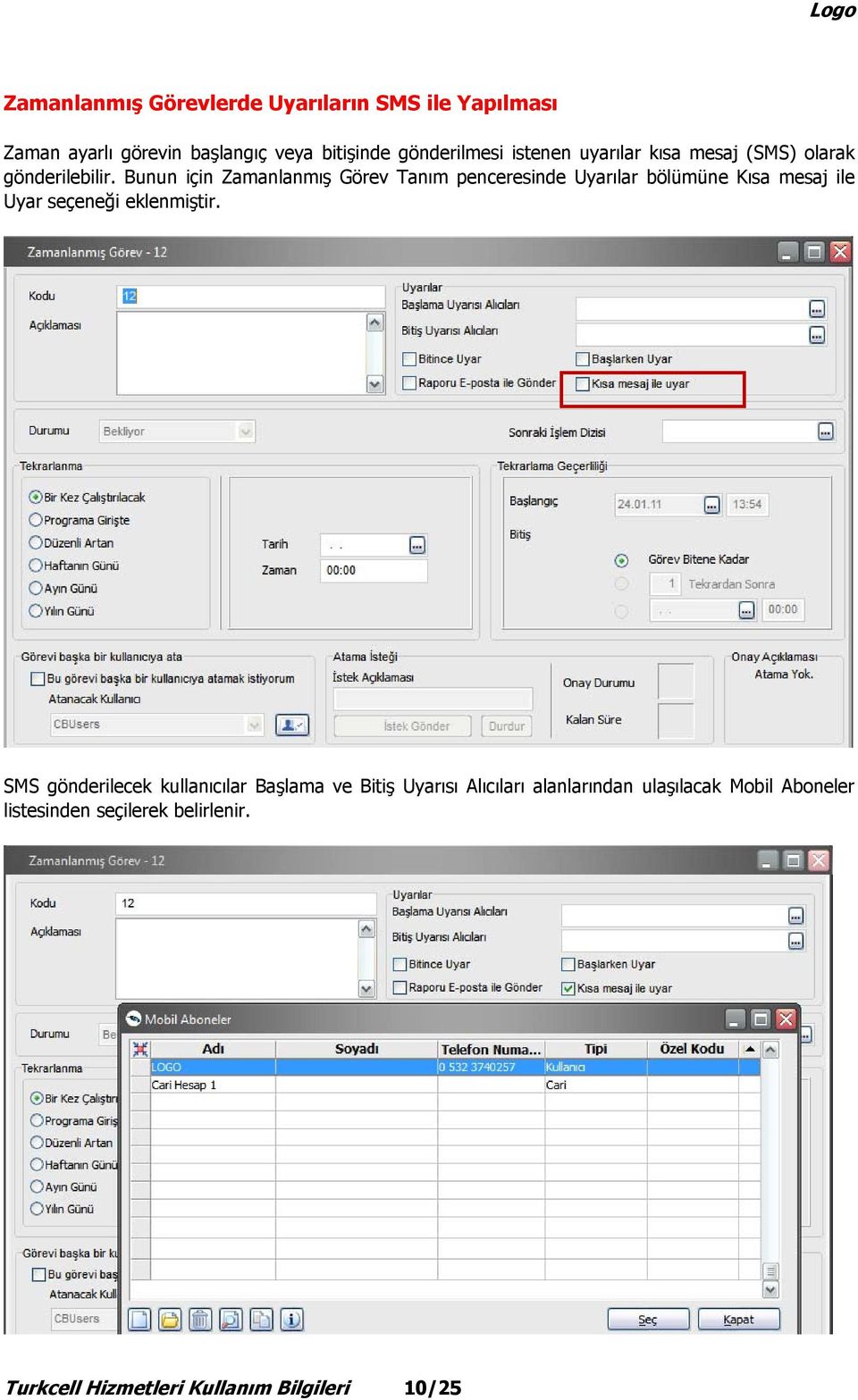 Bunun için Zamanlanmış Görev Tanım penceresinde Uyarılar bölümüne Kısa mesaj ile Uyar seçeneği eklenmiştir.