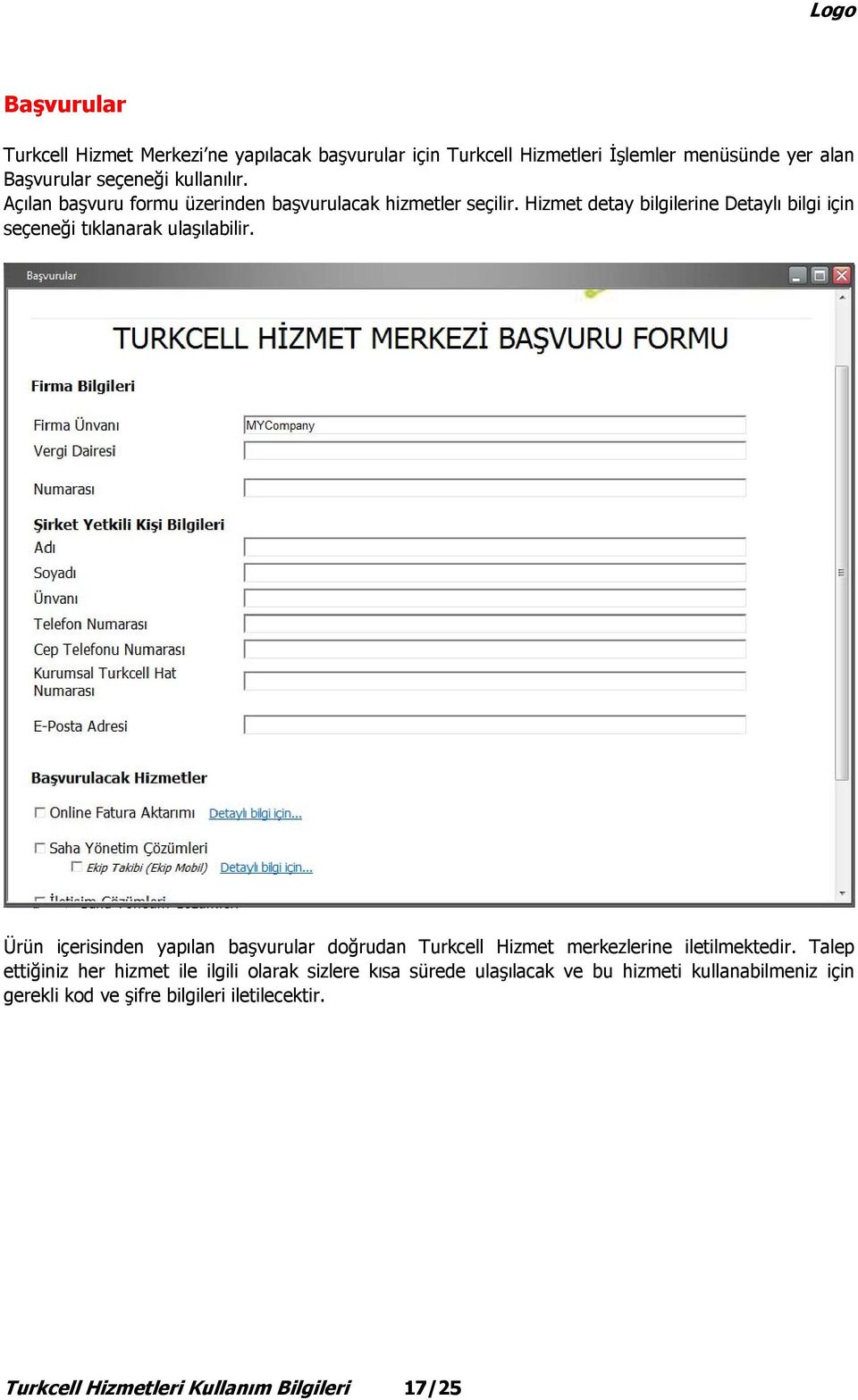 Ürün içerisinden yapılan başvurular doğrudan Turkcell Hizmet merkezlerine iletilmektedir.