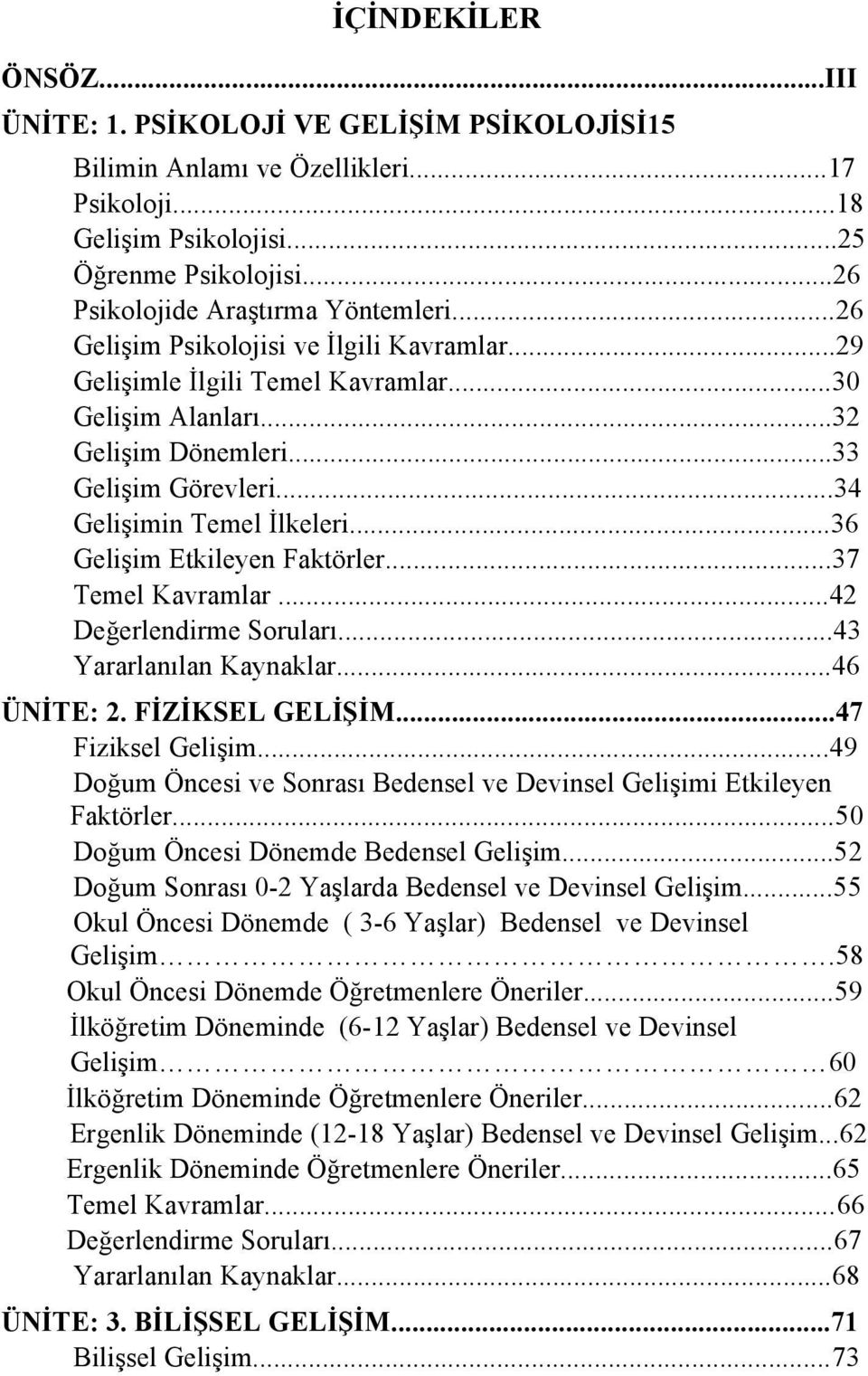 ..36 Gelişim Etkileyen Faktörler...37 Temel Kavramlar...42 Değerlendirme Soruları...43 Yararlanılan Kaynaklar...46 ÜNİTE: 2. FİZİKSEL GELİŞİM...47 Fiziksel Gelişim.