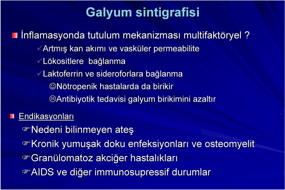 Nötropenik hastalarda da birikir Antibiyotik tedavisi galyum birikimini azaltır Endikasyonları Nedeni