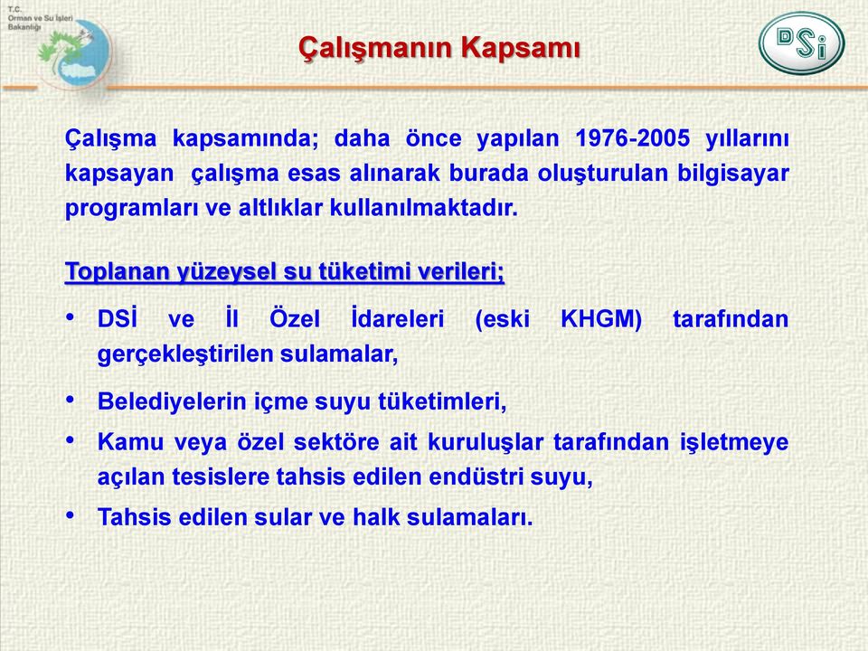 Toplanan yüzeysel su tüketimi verileri; DSİ ve İl Özel İdareleri (eski KHGM) tarafından gerçekleştirilen sulamalar,