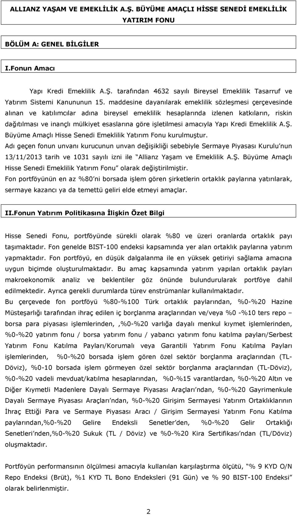 işletilmesi amacıyla Yapı Kredi Emeklilik A.Ş. Büyüme Amaçlı Hisse Senedi Emeklilik Yatırım Fonu kurulmuştur.