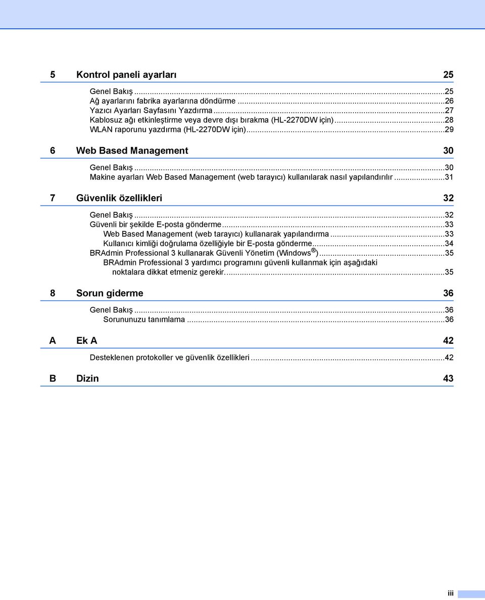 ..31 7 Güvenlik özellikleri 32 Genel Bakış...32 Güvenli bir şekilde E-posta gönderme...33 Web Based Management (web tarayıcı) kullanarak yapılandırma.