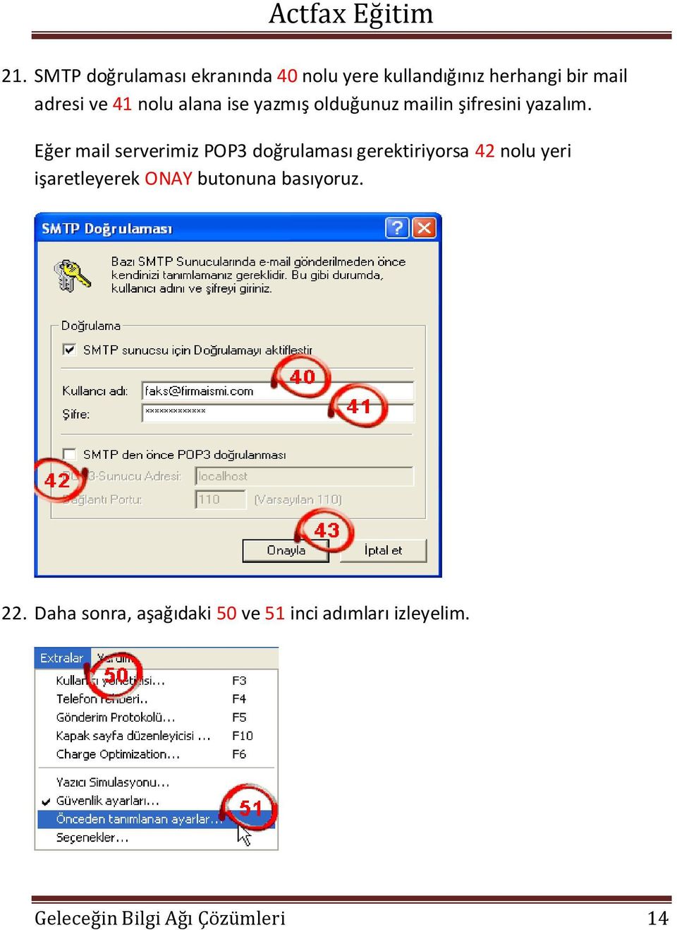 Eğer mail serverimiz POP3 doğrulaması gerektiriyorsa 42 nolu yeri işaretleyerek ONAY