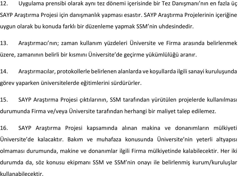 Araştırmacı nın; zaman kullanım yüzdeleri Üniversite ve Firma arasında belirlenmek üzere, zamanının belirli bir kısmını Üniversite de geçirme yükümlülüğü aranır. 14.