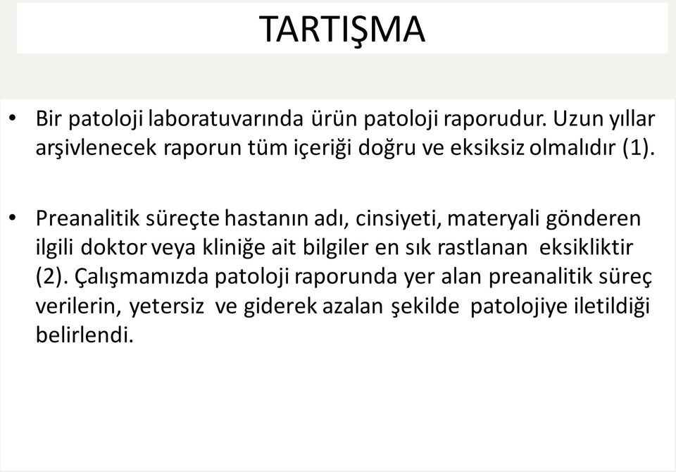 Preanalitik süreçte hastanın adı, cinsiyeti, materyali gönderen ilgili doktor veya kliniğe ait bilgiler