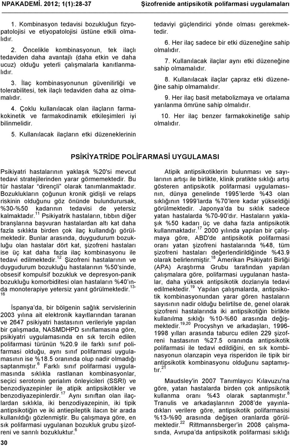 5. Kullanılacak ilaçların etki düzeneklerinin tedaviyi güçlendirici yönde olması gerekmektedir. 6. Her ilaç sadece bir etki düzeneğine sahip olmalıdır. 7.