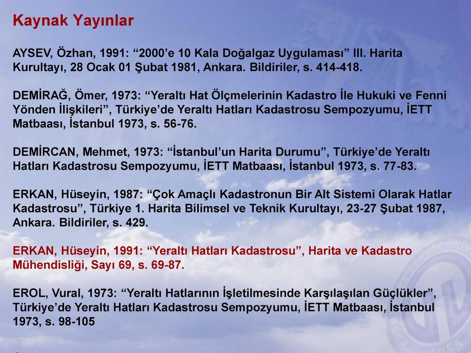 DEMİRCAN, Mehmet, 1973: İstanbul un Harita Durumu, Türkiye de Yeraltı Hatları Kadastrosu Sempozyumu, İETT Matbaası, İstanbul 1973, s. 77-83.