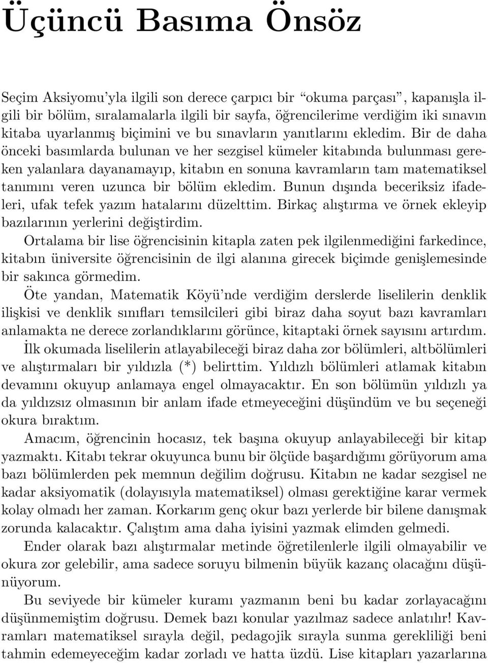 Bir de daha önceki basımlarda bulunan ve her sezgisel kümeler kitabında bulunması gereken yalanlara dayanamayıp, kitabın en sonuna kavramların tam matematiksel tanımını veren uzunca bir bölüm ekledim.