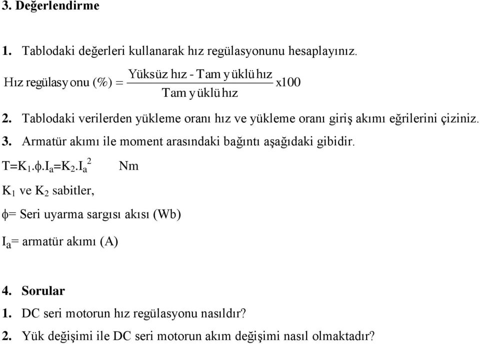 Tablodaki verilerden yükleme oranı hız ve yükleme oranı giriş akımı eğrilerini çiziniz. 3.