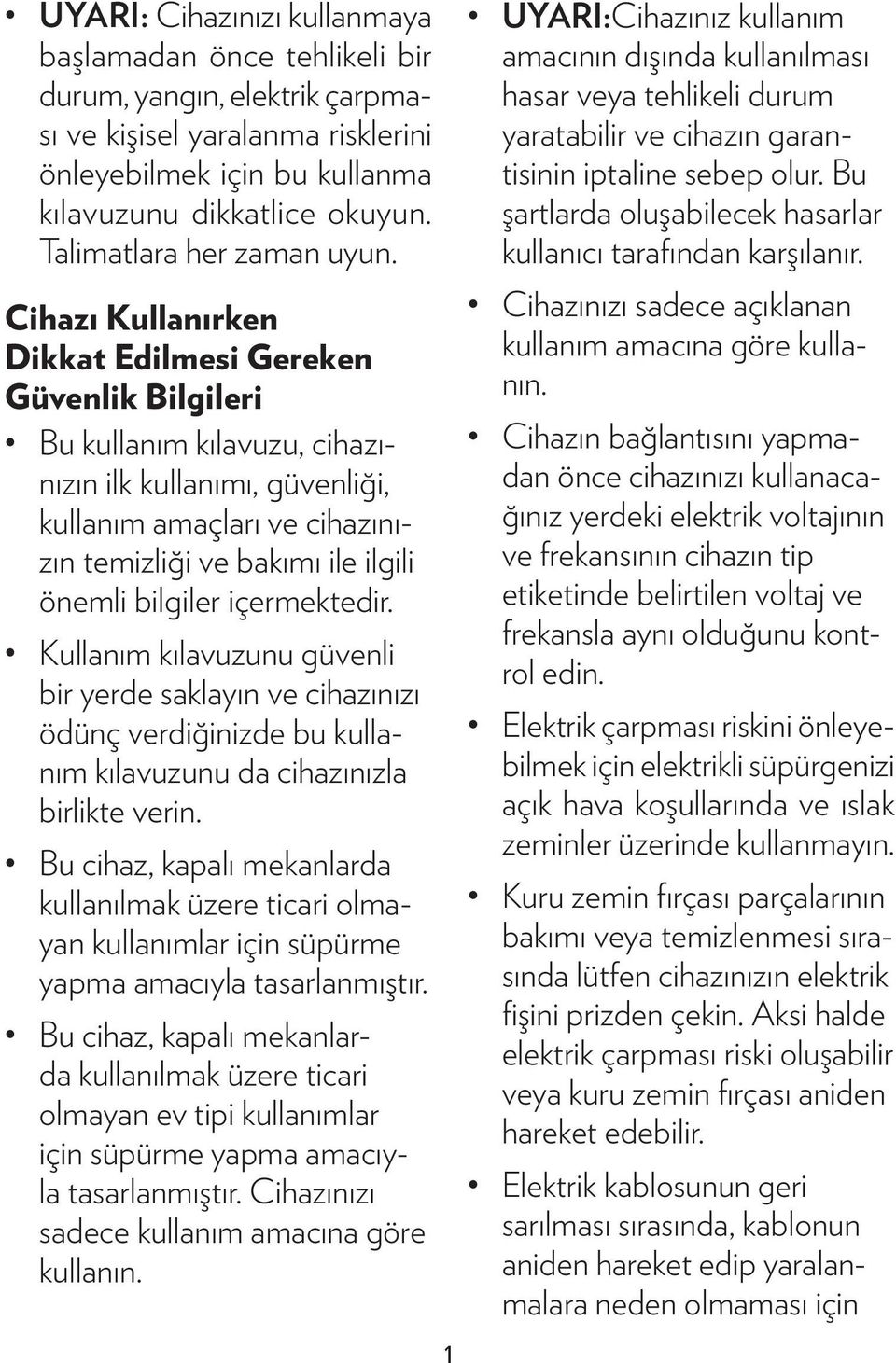 Cihazı Kullanırken Dikkat Edilmesi Gereken Güvenlik Bilgileri Bu kullanım kılavuzu, cihazınızın ilk kullanımı, güvenliği, kullanım amaçları ve cihazınızın temizliği ve bakımı ile ilgili önemli