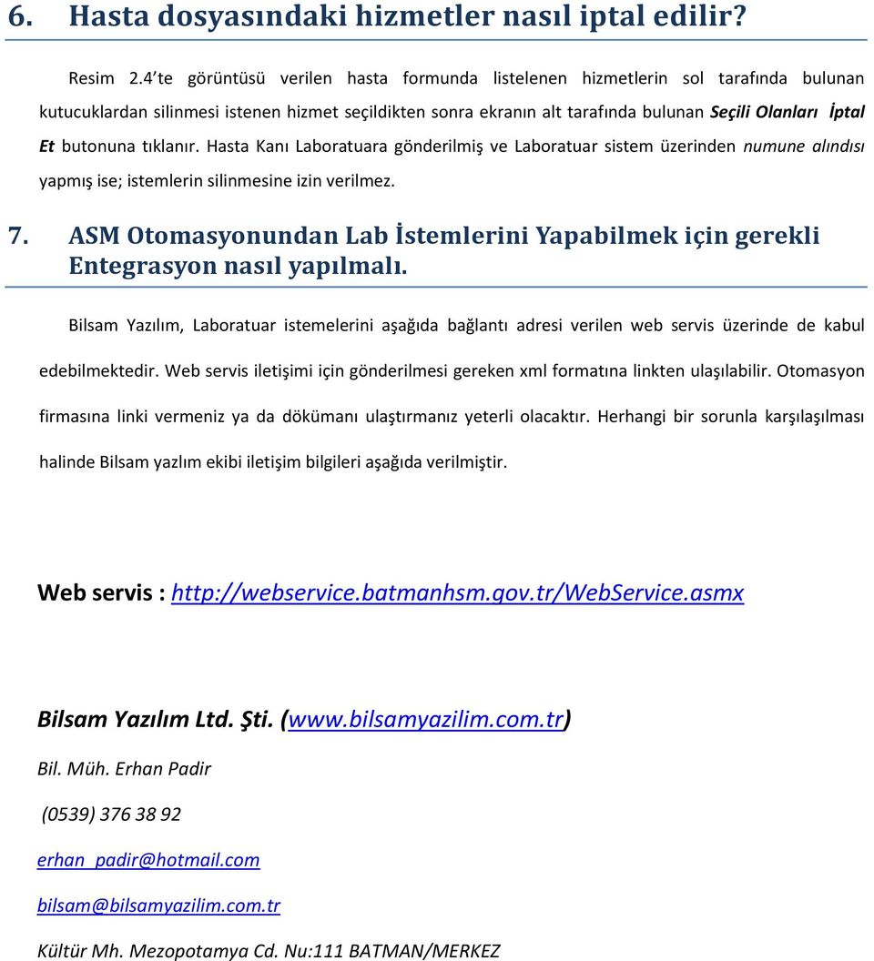 butonuna tıklanır. Hasta Kanı Laboratuara gönderilmiş ve Laboratuar sistem üzerinden numune alındısı yapmış ise; istemlerin silinmesine izin verilmez. 7.