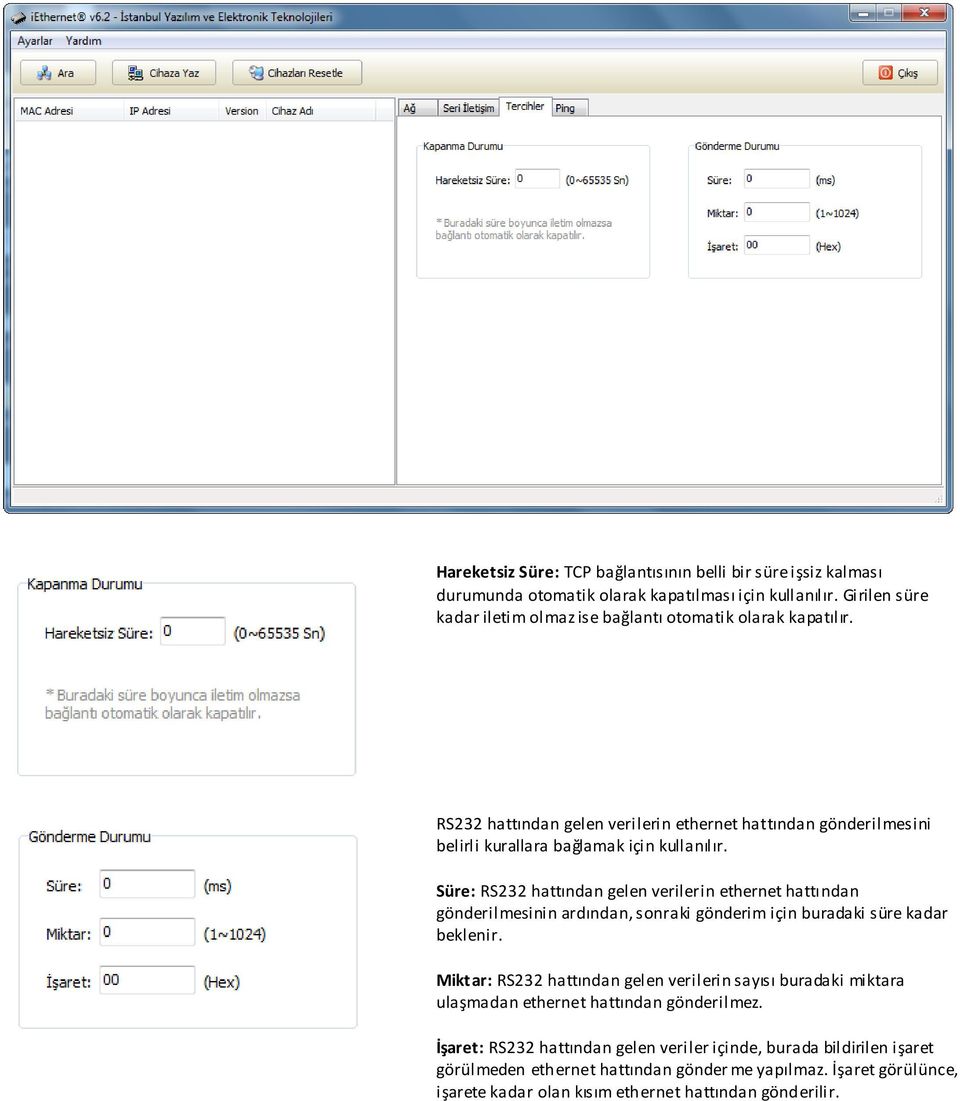 Süre: RS232 hattından gelen verilerin ethernet hattından gönderilmesinin ardından, sonraki gönderim için buradaki süre kadar beklenir.