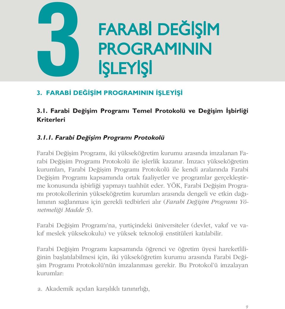 1. Farabi De iflim Program Protokolü Farabi De iflim Program, iki yüksekö retim kurumu aras nda imzalanan Farabi De iflim Program Protokolü ile ifllerlik kazan r.