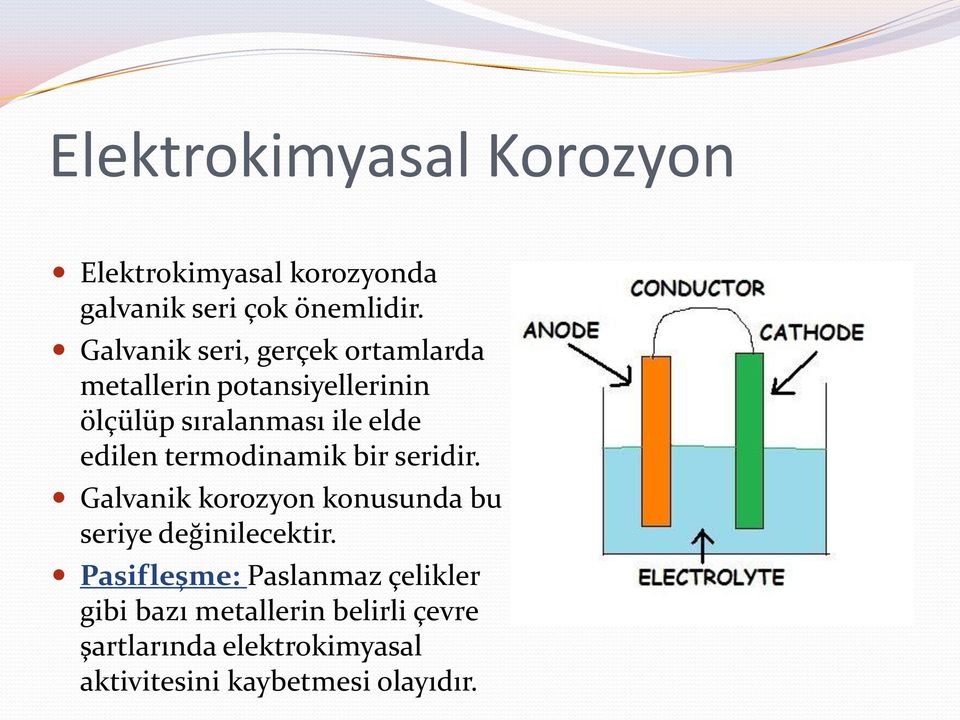 edilen termodinamik bir seridir. Galvanik korozyon konusunda bu seriye değinilecektir.