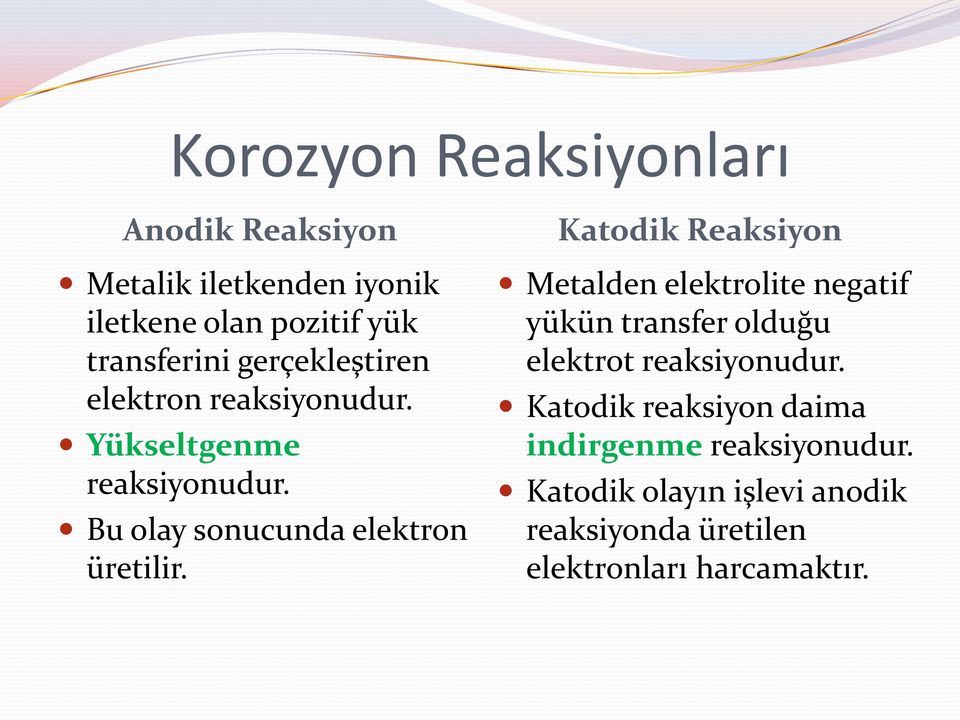 Katodik Reaksiyon Metalden elektrolite negatif yükün transfer olduğu elektrot reaksiyonudur.